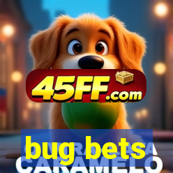 bug bets
